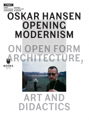 Oskar Hansen: Opening Modernism. On Open Form Architecture, Art and Didactics